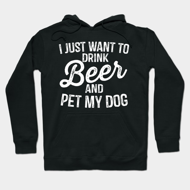 I Just Want To Drink Beer And Pet My Dog Hoodie by stayilbee